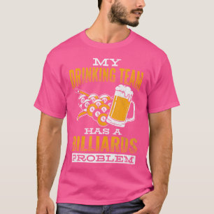Das Trinkteam hat ein Problem mit Billard-Billard- T-Shirt