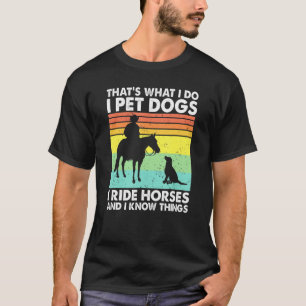 Das tue ich Hunde, die ich Reitpferde kenne T-Shirt