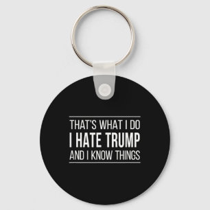 Das tue ich - ich hasse Trump und ich kenne die Di Schlüsselanhänger