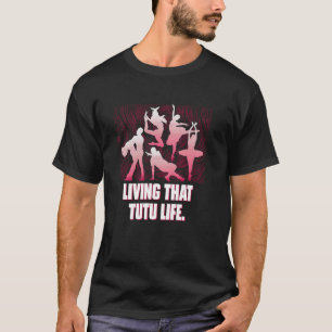 Das Tutu-Leben leben Lustiger Tanz Humor Tänzer Ta T-Shirt