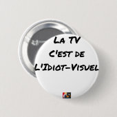 Das TV, IST es VON IDIOTISCH-sichtlich - Button (Vorne & Hinten)