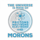 Das Universum besteht aus den Moronen Aufkleber (Vorderseite)