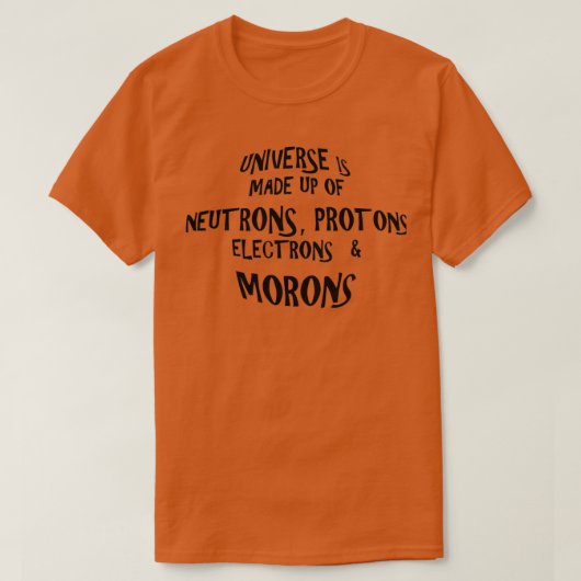Das Universum besteht aus Morons 1 T-Shirt (Design vorne)