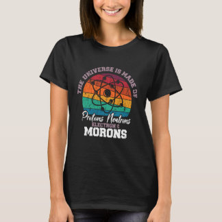 Das Universum besteht aus Protonen Neutronen Elekt T-Shirt