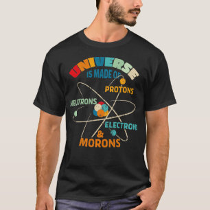 Das Universum besteht aus Protonen Neutronen Elekt T-Shirt