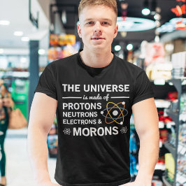 Das Universum besteht aus Protonen Neutronen Moron T-Shirt