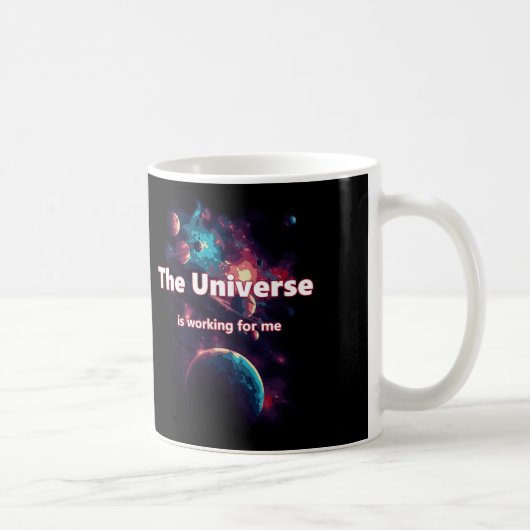 Das Universum funktioniert für mich. Kaffeetasse (Rechts)