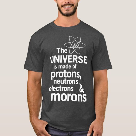 Das Universum ist aus Protonen Neutronen Moron gem T-Shirt (Vorderseite)