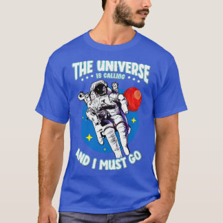 Das Universum ruft und ich muss gehen T-Shirt