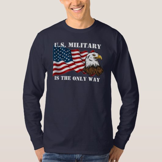 Das US-Militär ist der einzige Weg, Amerika T - Sh T-Shirt (Vorderseite)