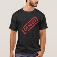 Das VERWEIGERTE T-Shirt