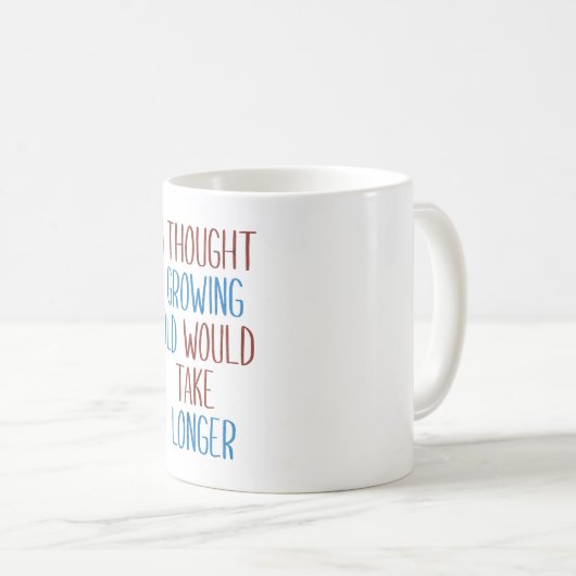 DAS WACHSTUM ALT WÜRDE MEHR DAUERN KAFFEETASSE (VorderseiteRechts)