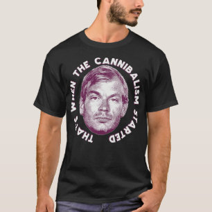Das war, als der Kannibalismus begann 1 T-Shirt
