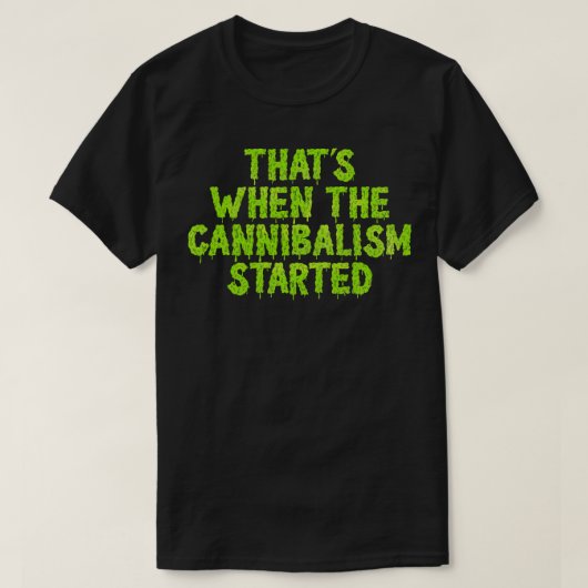 Das war, als der Kannibalismus begann T-Shirt (Design vorne)