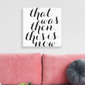 Das war damals Dies ist jetzt / Wall Art / Inspect Leinwanddruck (Insitu (Wohnzimmer))