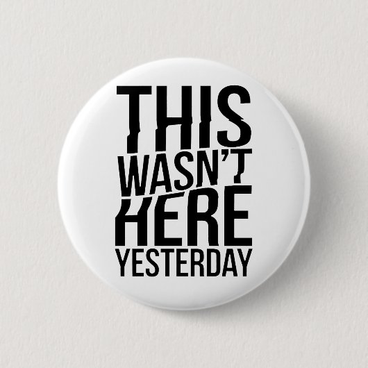 Das war gestern nicht hier - Realität Glitch Button (Vorderseite)