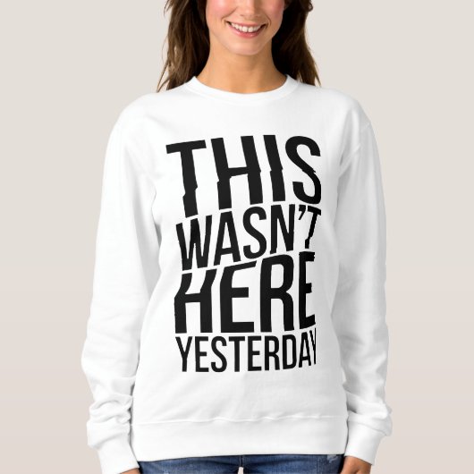 Das war gestern nicht hier - Realität Glitch Sweatshirt (Vorderseite)