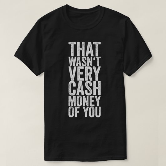Das war nicht sehr bares Geld von Ihnen T-Shirt (Design vorne)