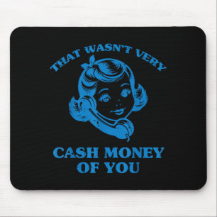 Das war nicht sehr Cash Money von dir Lustige Sprü Mousepad