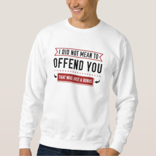 Das war nur ein Bonus Sweatshirt