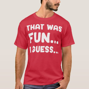 Das War Spaß,Schätze T-Shirt