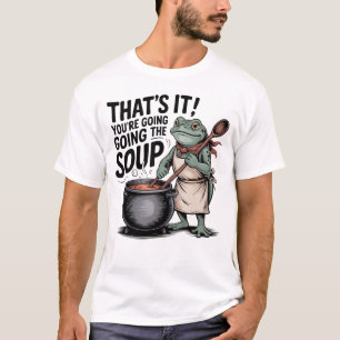 Das war's. Du kommst in das Suppen-Shirt – Lustig T-Shirt