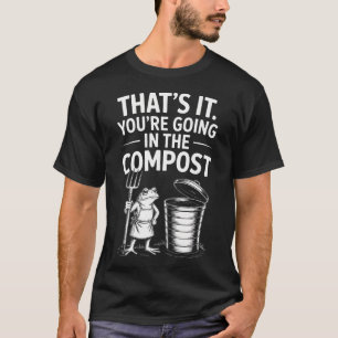 Das wars, du kommst in den Kompostfrosch T-Shirt