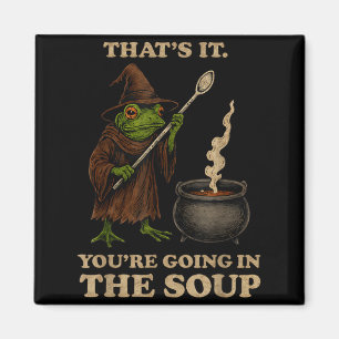 Das wars Du kommst in die Suppe Lustiges Frosch Me Magnet