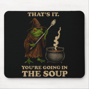 Das wars Du kommst in die Suppe Lustiges Frosch Me Mousepad
