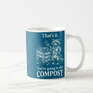 Das war's, du wirst Kompost-Waschbär-Gartenarbeit  Kaffeetasse