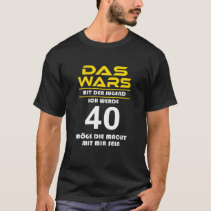 Das Wars Mit dem Jugendgend Ich Werde 40th Funny B T-Shirt