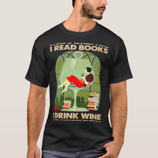 Das, was ich lese Bücher trinken Wein und ich weiß T-Shirt (Vorderseite)