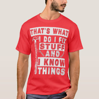 Das, was ich mache, repariere ich Dinge und ich we T-Shirt