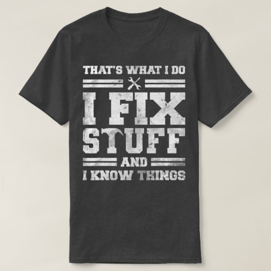 Das, was ich mache, repariere ich Dinge und ich we T-Shirt (Design vorne)