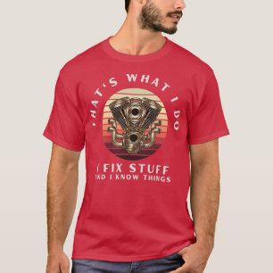 Das, was ich mache, repariere ich Dinge und ich we T-Shirt