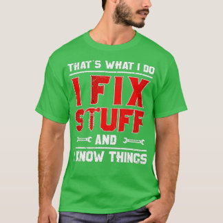 Das, was ich mache, repariere ich Dinge und ich we T-Shirt