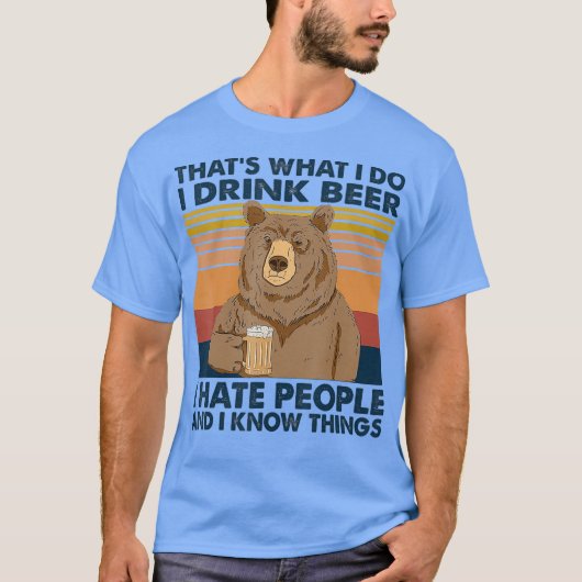 Das, was ich trinke Bier ich hasse Leute lustig T-Shirt (Vorderseite)