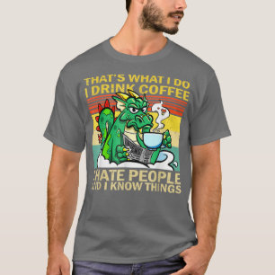 Das, was ich trinke Kaffee ich hasse Leute lustig T-Shirt
