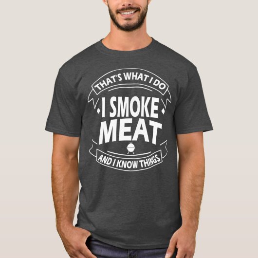 das, was ich tue, ich rauche Fleisch und ich weiß T-Shirt (Vorderseite)