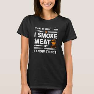 Das was ich tue, rauche ich Fleisch weiß ich Dinge T-Shirt