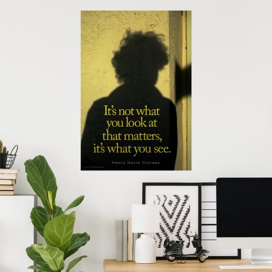 Das, was Sie sehen Poster (Heimbüro)