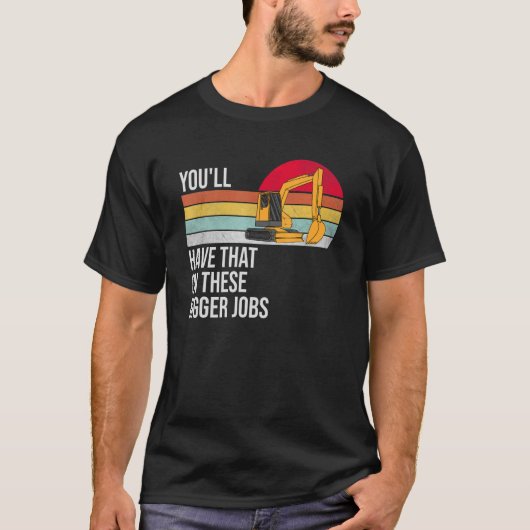 Das werden Sie auf diesen größeren Jobs haben T-Shirt (Vorderseite)