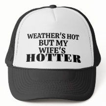 Das Wetter ist heiß, aber die Mütze meiner Frau is