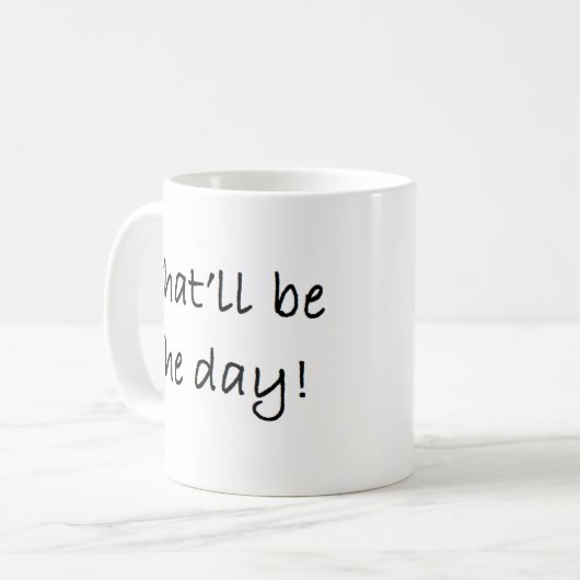 Das wird der Tag sein Kaffeetasse (Vorderseite Links)