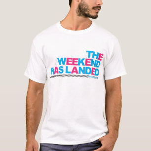 Das Wochenende ist gelandet T-Shirt