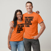 Das würde gut auf Ihrem Schlafzimmerboden aussehen T-Shirt (Unisex)