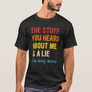 Das Zeug, das du von mir gehört hast, ist ein biss T-Shirt