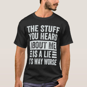 Das Zeug, das du von mir gehört hast, ist ein Lie T-Shirt