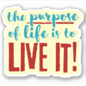 Das Ziel des Lebens ist es, es zu leben! Aufkleber (Vorderseite)