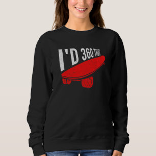 Das Zitat für einen Skateboardfahrer hatte ich 360 Sweatshirt